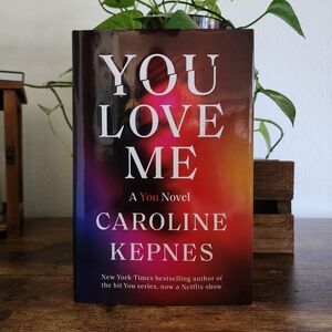 You Love Me by Caroline Kepnes Hardcover First Edition Book